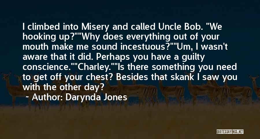 Darynda Jones Quotes: I Climbed Into Misery And Called Uncle Bob. We Hooking Up?why Does Everything Out Of Your Mouth Make Me Sound