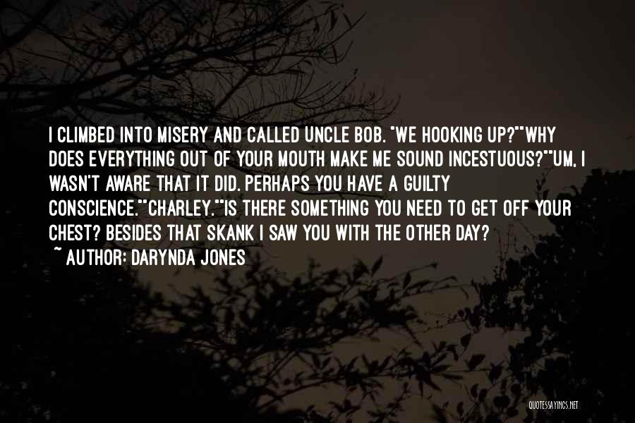 Darynda Jones Quotes: I Climbed Into Misery And Called Uncle Bob. We Hooking Up?why Does Everything Out Of Your Mouth Make Me Sound