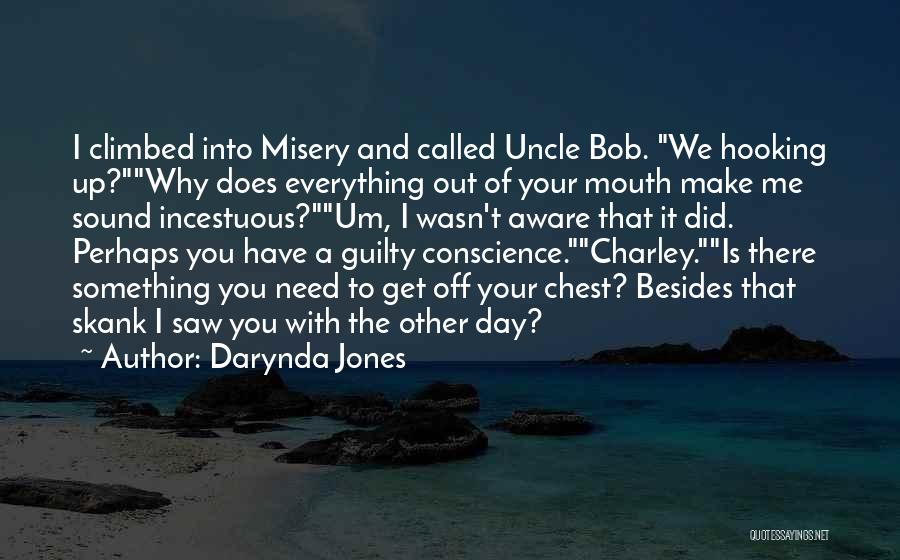 Darynda Jones Quotes: I Climbed Into Misery And Called Uncle Bob. We Hooking Up?why Does Everything Out Of Your Mouth Make Me Sound