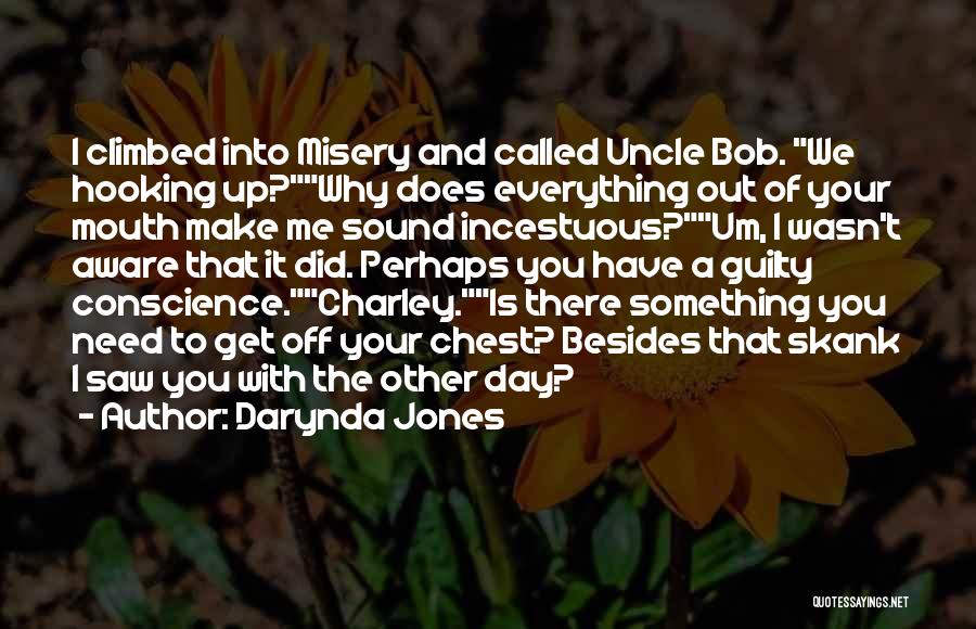 Darynda Jones Quotes: I Climbed Into Misery And Called Uncle Bob. We Hooking Up?why Does Everything Out Of Your Mouth Make Me Sound