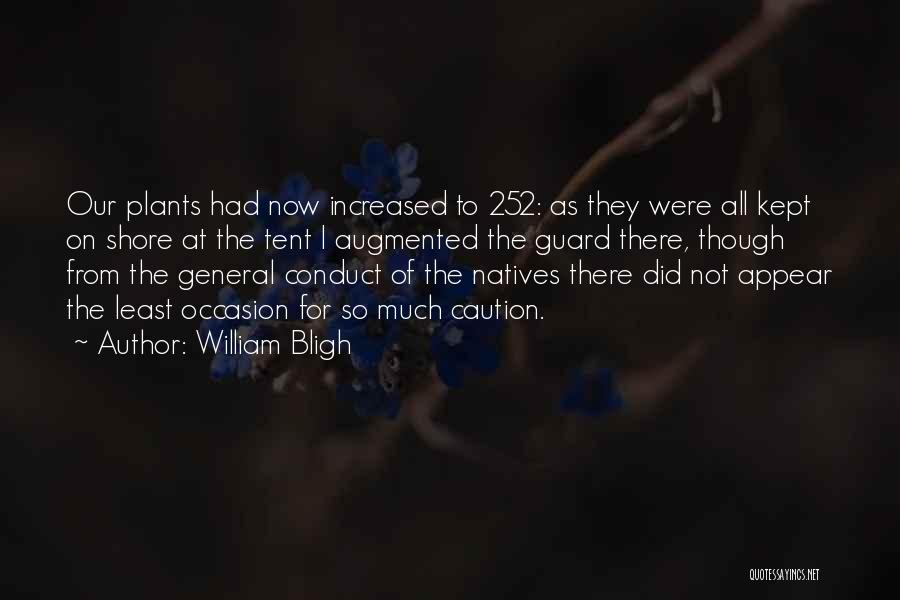 William Bligh Quotes: Our Plants Had Now Increased To 252: As They Were All Kept On Shore At The Tent I Augmented The
