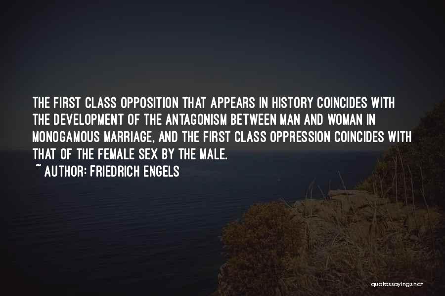 Friedrich Engels Quotes: The First Class Opposition That Appears In History Coincides With The Development Of The Antagonism Between Man And Woman In