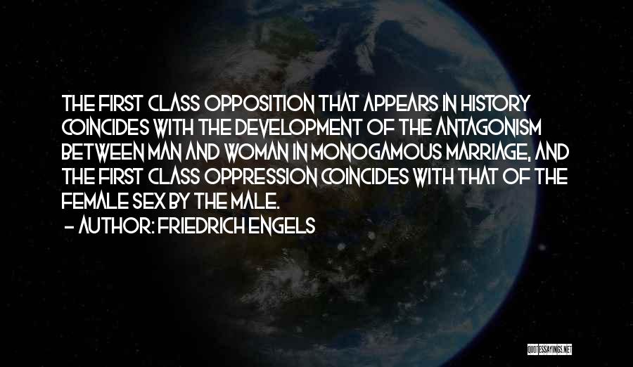 Friedrich Engels Quotes: The First Class Opposition That Appears In History Coincides With The Development Of The Antagonism Between Man And Woman In