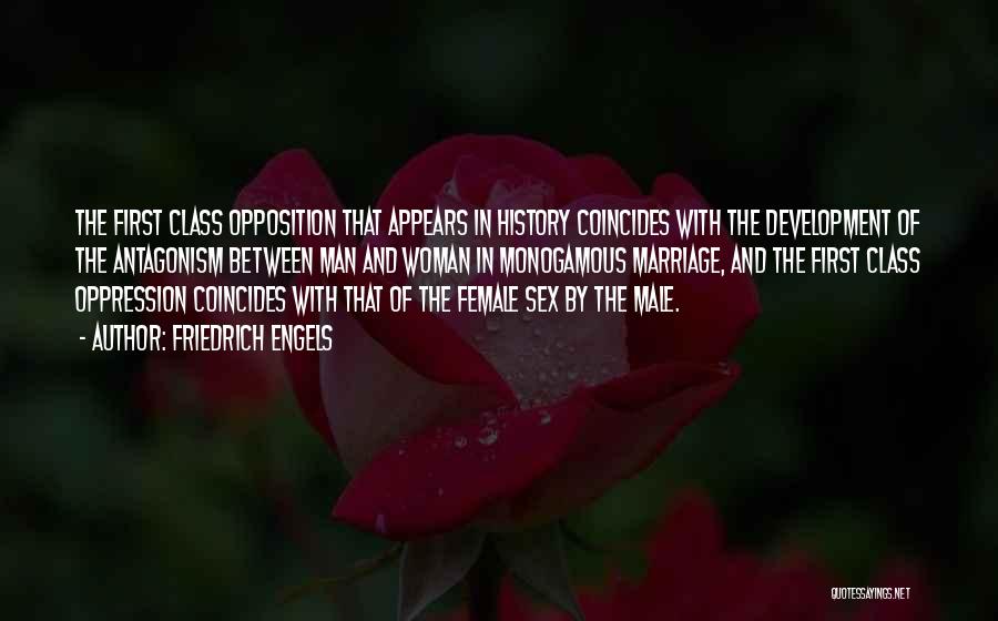 Friedrich Engels Quotes: The First Class Opposition That Appears In History Coincides With The Development Of The Antagonism Between Man And Woman In