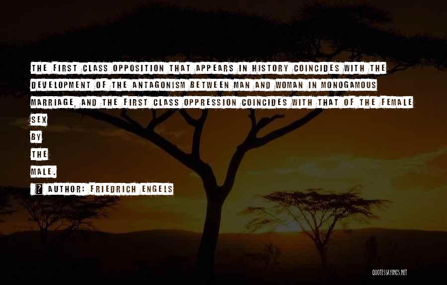 Friedrich Engels Quotes: The First Class Opposition That Appears In History Coincides With The Development Of The Antagonism Between Man And Woman In