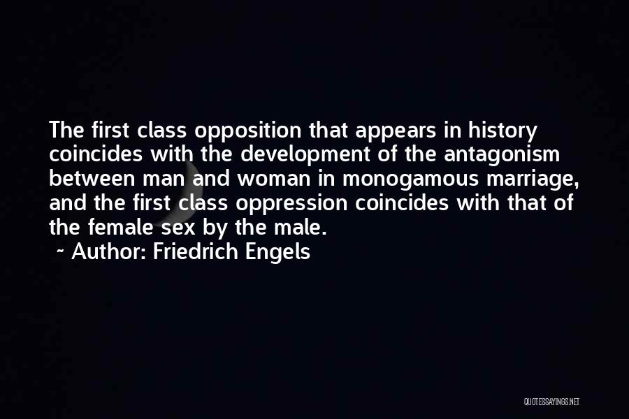 Friedrich Engels Quotes: The First Class Opposition That Appears In History Coincides With The Development Of The Antagonism Between Man And Woman In