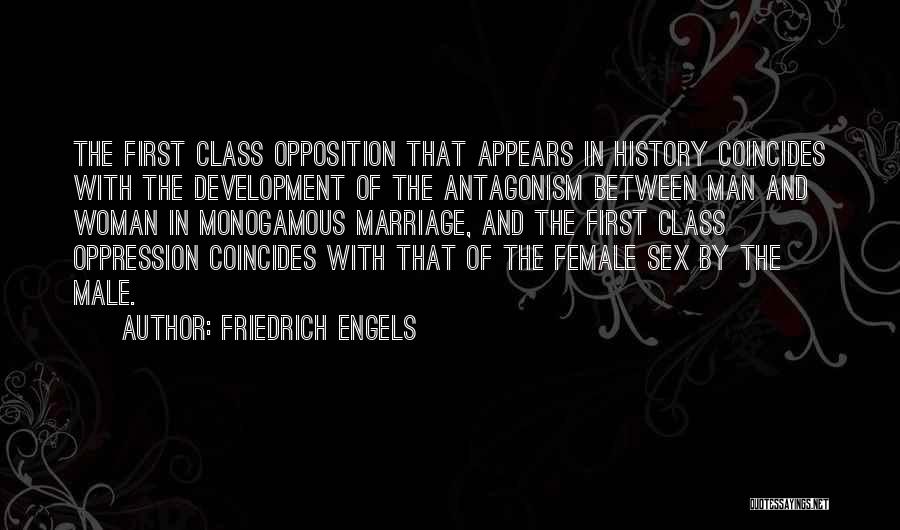 Friedrich Engels Quotes: The First Class Opposition That Appears In History Coincides With The Development Of The Antagonism Between Man And Woman In