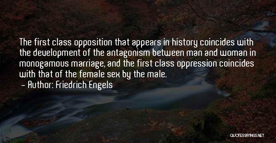 Friedrich Engels Quotes: The First Class Opposition That Appears In History Coincides With The Development Of The Antagonism Between Man And Woman In