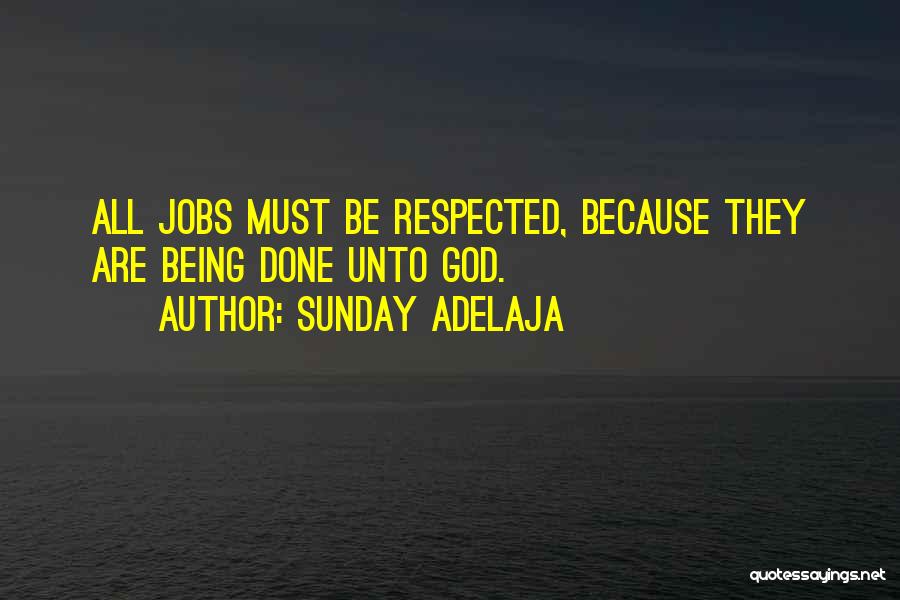 Sunday Adelaja Quotes: All Jobs Must Be Respected, Because They Are Being Done Unto God.