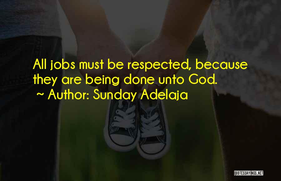 Sunday Adelaja Quotes: All Jobs Must Be Respected, Because They Are Being Done Unto God.