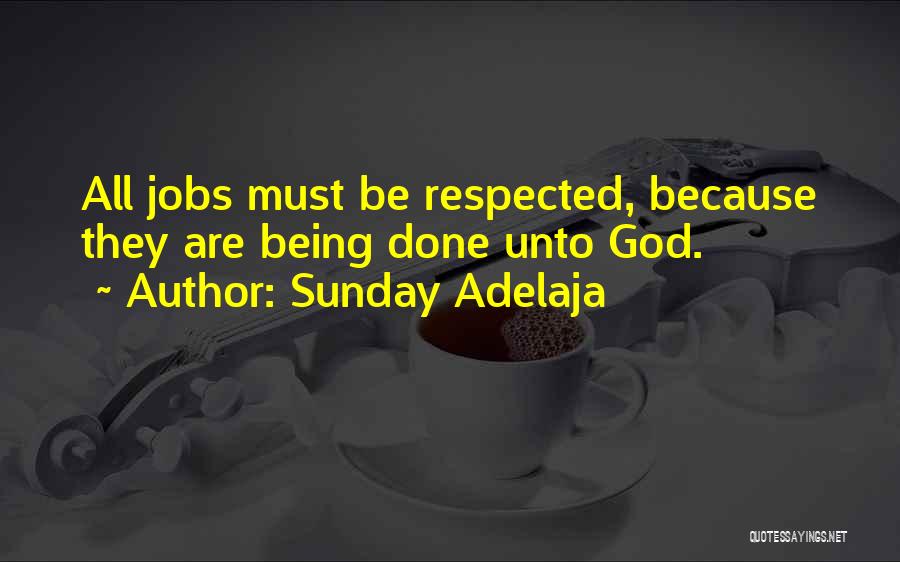 Sunday Adelaja Quotes: All Jobs Must Be Respected, Because They Are Being Done Unto God.