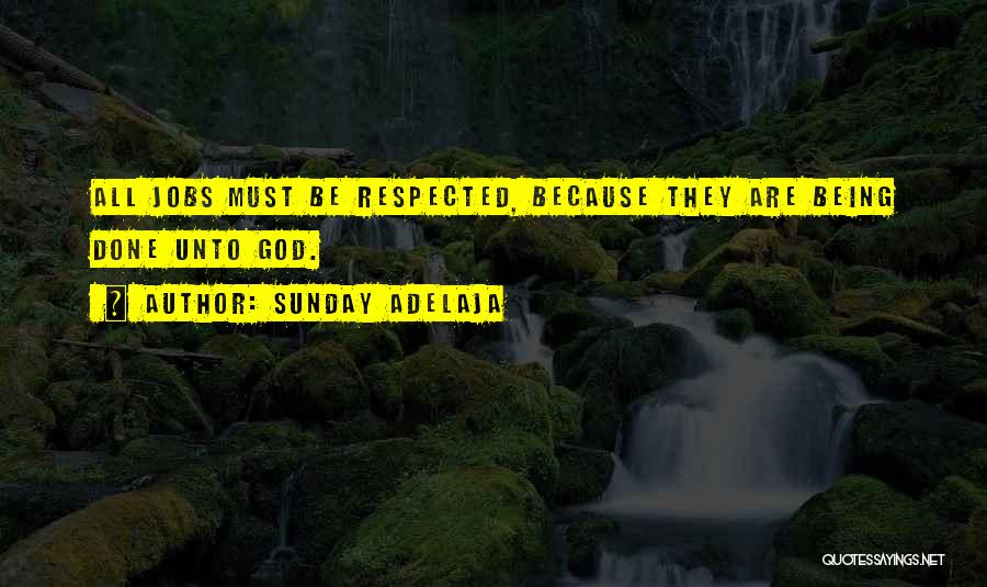 Sunday Adelaja Quotes: All Jobs Must Be Respected, Because They Are Being Done Unto God.