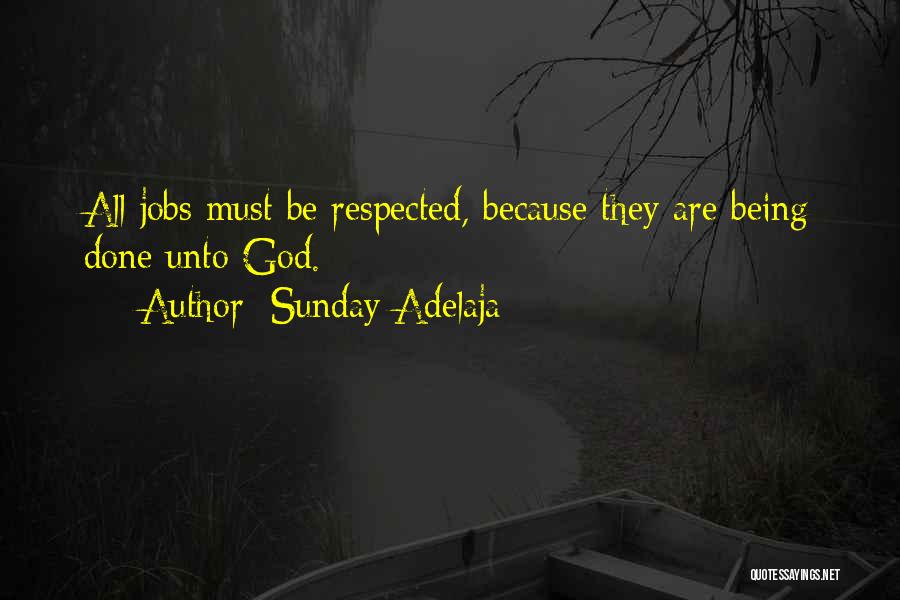 Sunday Adelaja Quotes: All Jobs Must Be Respected, Because They Are Being Done Unto God.
