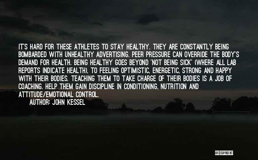 John Kessel Quotes: It's Hard For These Athletes To Stay Healthy. They Are Constantly Being Bombarded With Unhealthy Advertising. Peer Pressure Can Override