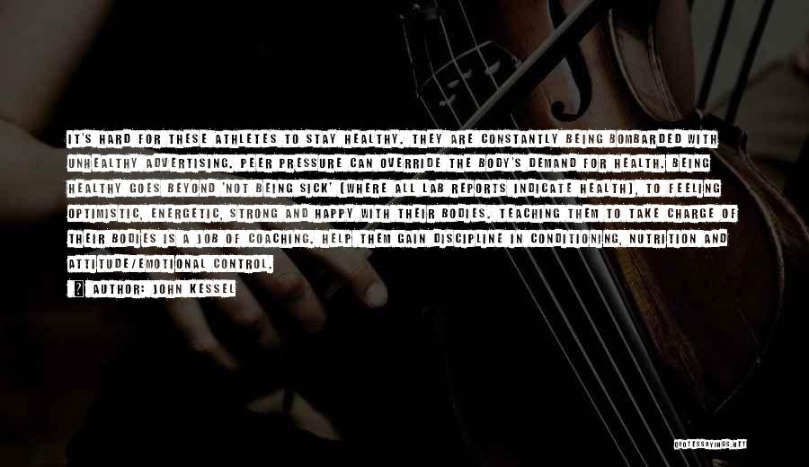 John Kessel Quotes: It's Hard For These Athletes To Stay Healthy. They Are Constantly Being Bombarded With Unhealthy Advertising. Peer Pressure Can Override