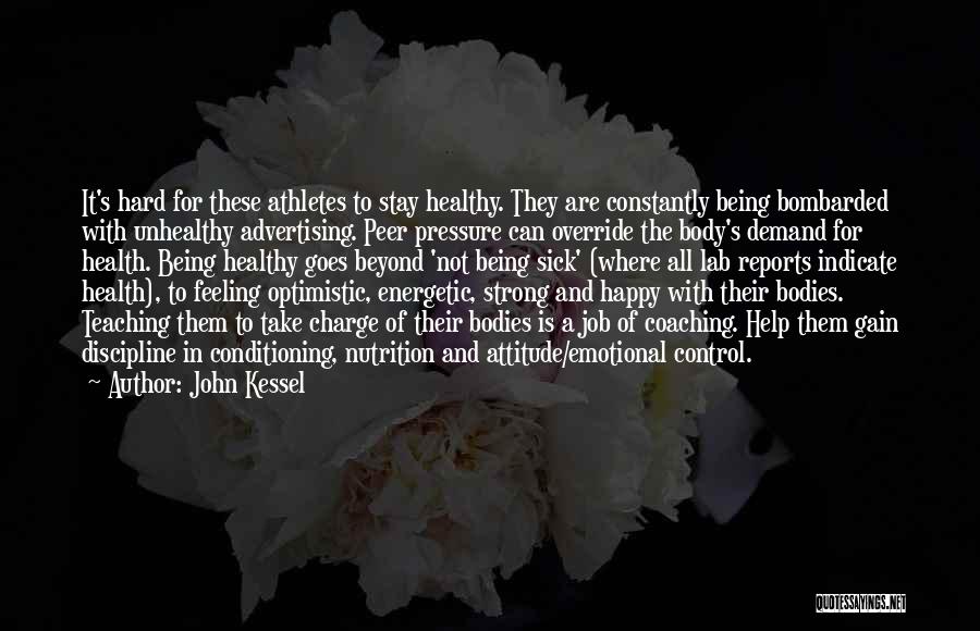 John Kessel Quotes: It's Hard For These Athletes To Stay Healthy. They Are Constantly Being Bombarded With Unhealthy Advertising. Peer Pressure Can Override