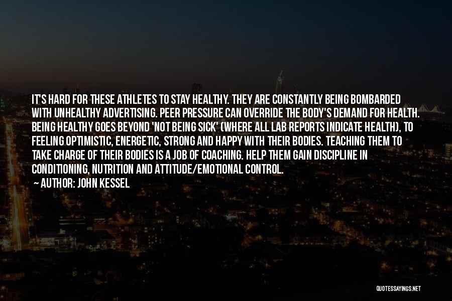 John Kessel Quotes: It's Hard For These Athletes To Stay Healthy. They Are Constantly Being Bombarded With Unhealthy Advertising. Peer Pressure Can Override