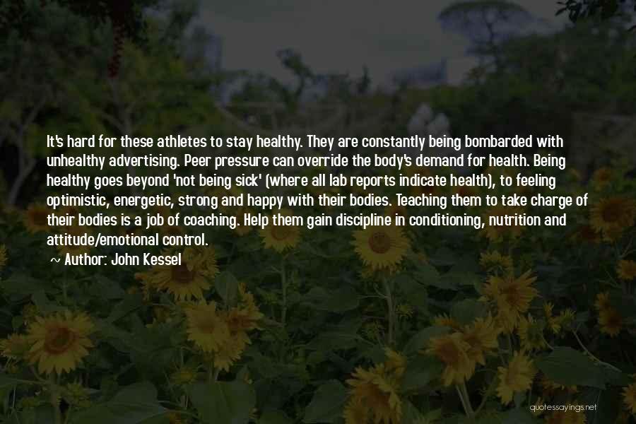 John Kessel Quotes: It's Hard For These Athletes To Stay Healthy. They Are Constantly Being Bombarded With Unhealthy Advertising. Peer Pressure Can Override