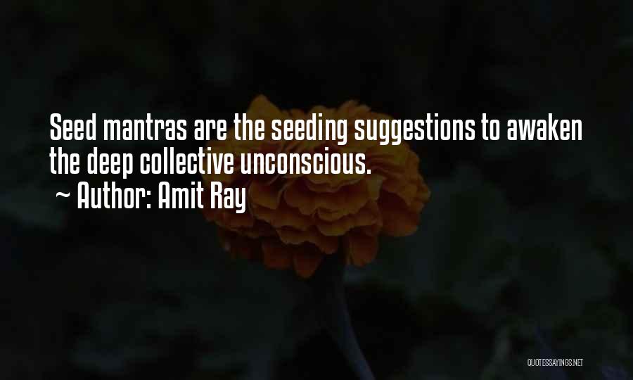 Amit Ray Quotes: Seed Mantras Are The Seeding Suggestions To Awaken The Deep Collective Unconscious.