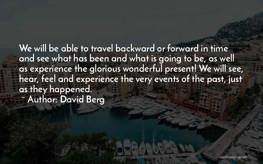 David Berg Quotes: We Will Be Able To Travel Backward Or Forward In Time And See What Has Been And What Is Going