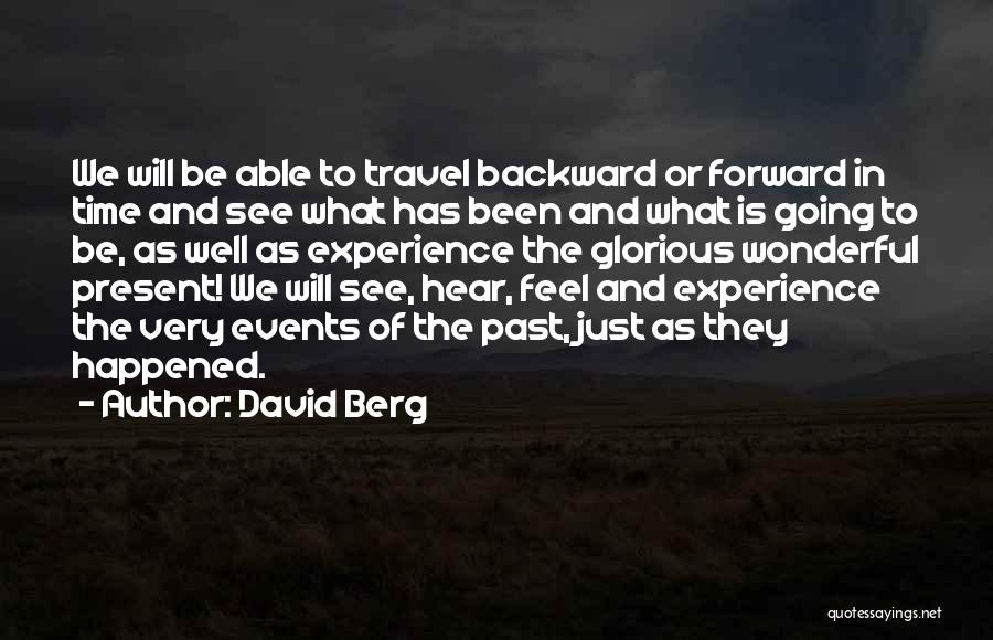 David Berg Quotes: We Will Be Able To Travel Backward Or Forward In Time And See What Has Been And What Is Going