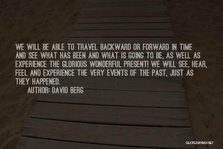 David Berg Quotes: We Will Be Able To Travel Backward Or Forward In Time And See What Has Been And What Is Going