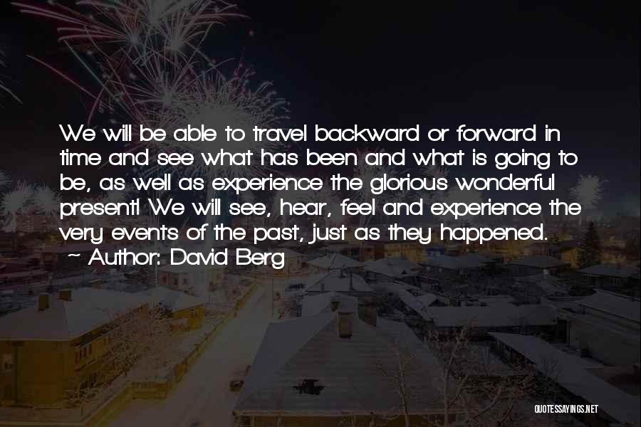 David Berg Quotes: We Will Be Able To Travel Backward Or Forward In Time And See What Has Been And What Is Going