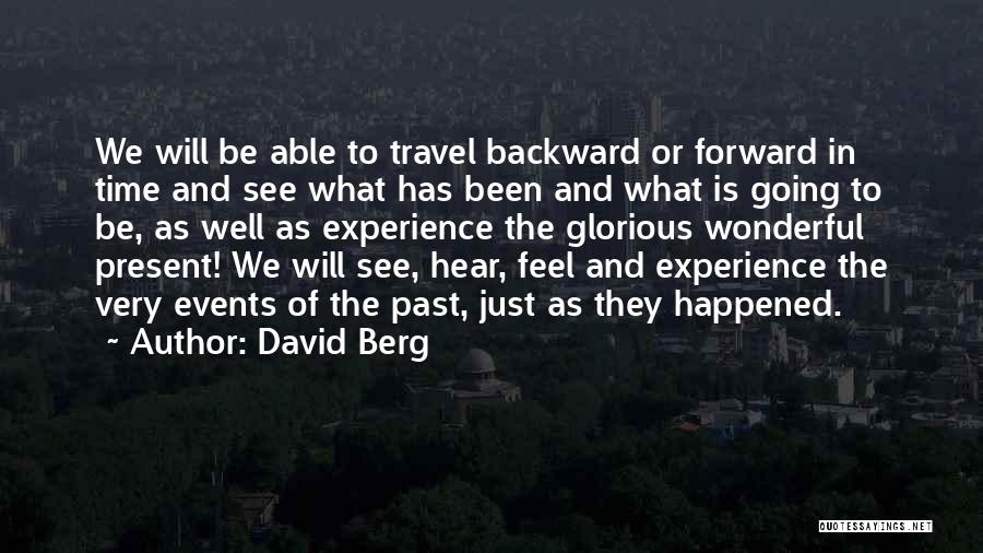 David Berg Quotes: We Will Be Able To Travel Backward Or Forward In Time And See What Has Been And What Is Going