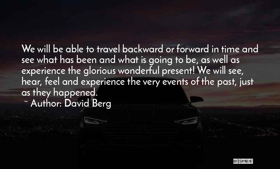 David Berg Quotes: We Will Be Able To Travel Backward Or Forward In Time And See What Has Been And What Is Going