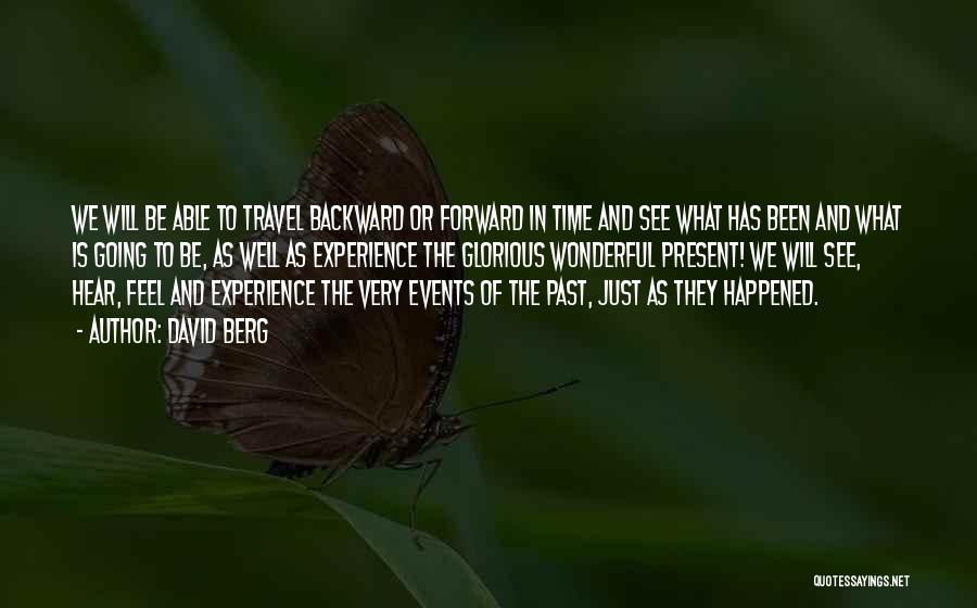 David Berg Quotes: We Will Be Able To Travel Backward Or Forward In Time And See What Has Been And What Is Going