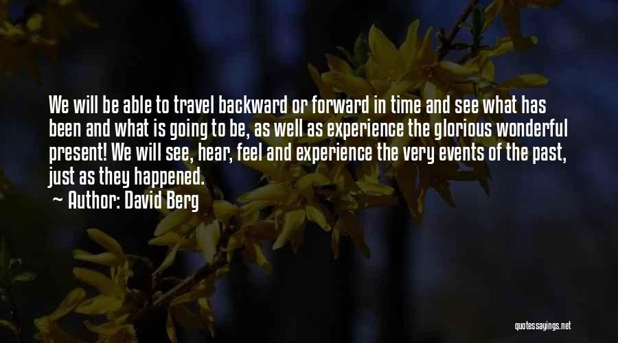 David Berg Quotes: We Will Be Able To Travel Backward Or Forward In Time And See What Has Been And What Is Going