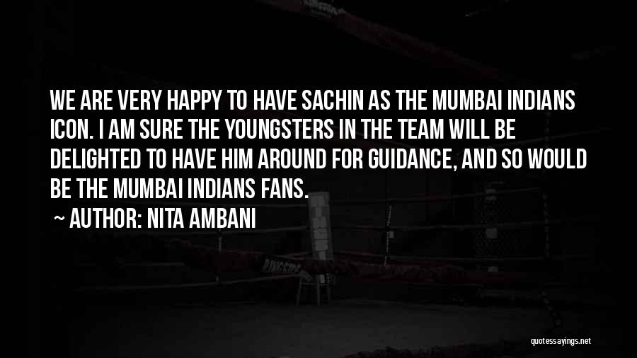 Nita Ambani Quotes: We Are Very Happy To Have Sachin As The Mumbai Indians Icon. I Am Sure The Youngsters In The Team