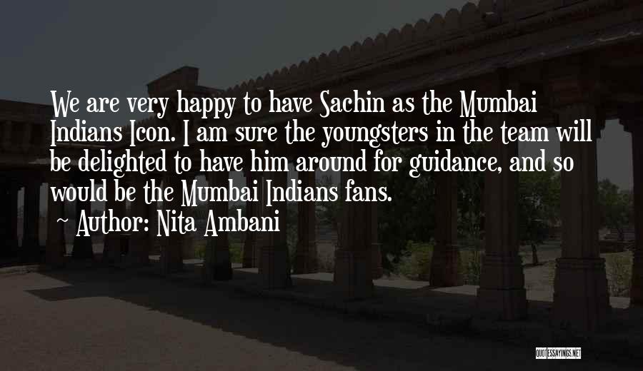 Nita Ambani Quotes: We Are Very Happy To Have Sachin As The Mumbai Indians Icon. I Am Sure The Youngsters In The Team