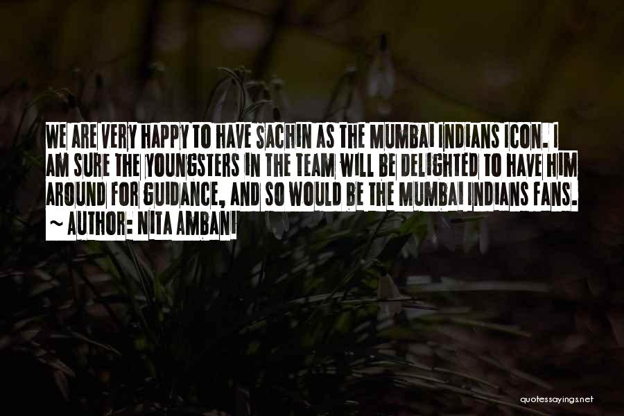 Nita Ambani Quotes: We Are Very Happy To Have Sachin As The Mumbai Indians Icon. I Am Sure The Youngsters In The Team