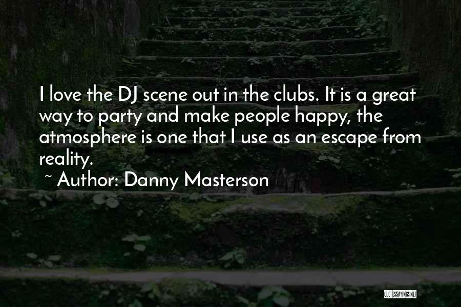 Danny Masterson Quotes: I Love The Dj Scene Out In The Clubs. It Is A Great Way To Party And Make People Happy,