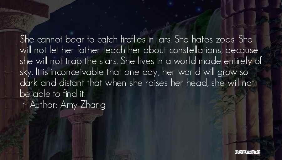 Amy Zhang Quotes: She Cannot Bear To Catch Fireflies In Jars. She Hates Zoos. She Will Not Let Her Father Teach Her About