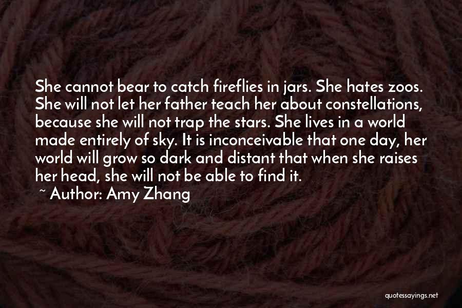 Amy Zhang Quotes: She Cannot Bear To Catch Fireflies In Jars. She Hates Zoos. She Will Not Let Her Father Teach Her About