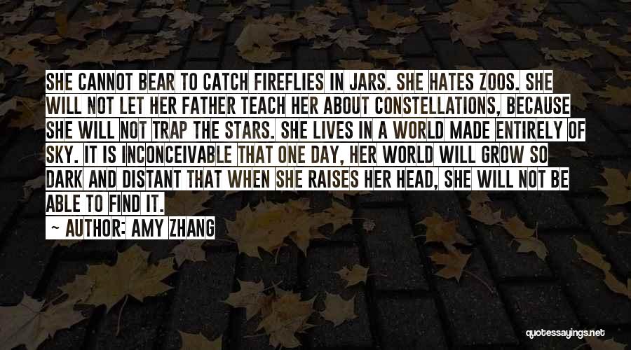 Amy Zhang Quotes: She Cannot Bear To Catch Fireflies In Jars. She Hates Zoos. She Will Not Let Her Father Teach Her About