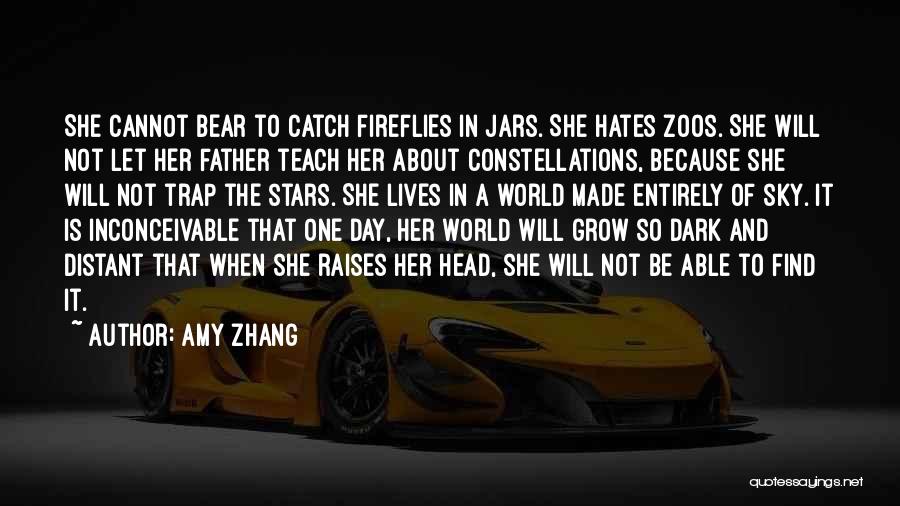 Amy Zhang Quotes: She Cannot Bear To Catch Fireflies In Jars. She Hates Zoos. She Will Not Let Her Father Teach Her About