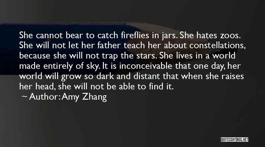 Amy Zhang Quotes: She Cannot Bear To Catch Fireflies In Jars. She Hates Zoos. She Will Not Let Her Father Teach Her About