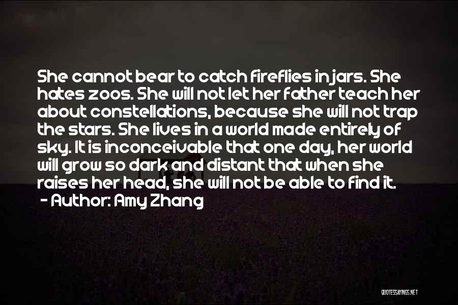 Amy Zhang Quotes: She Cannot Bear To Catch Fireflies In Jars. She Hates Zoos. She Will Not Let Her Father Teach Her About