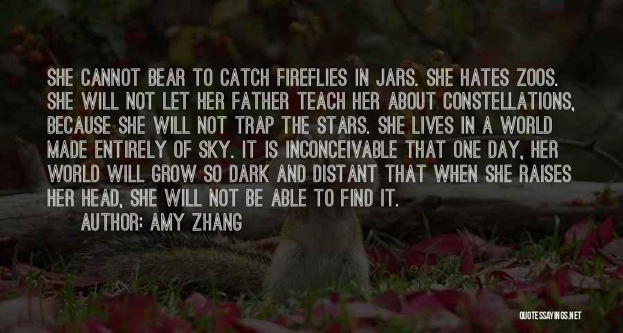 Amy Zhang Quotes: She Cannot Bear To Catch Fireflies In Jars. She Hates Zoos. She Will Not Let Her Father Teach Her About