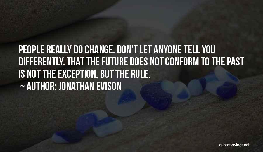 Jonathan Evison Quotes: People Really Do Change. Don't Let Anyone Tell You Differently. That The Future Does Not Conform To The Past Is