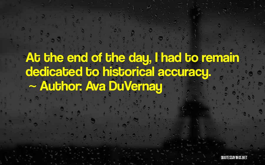 Ava DuVernay Quotes: At The End Of The Day, I Had To Remain Dedicated To Historical Accuracy.