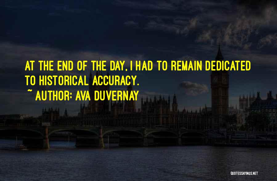 Ava DuVernay Quotes: At The End Of The Day, I Had To Remain Dedicated To Historical Accuracy.