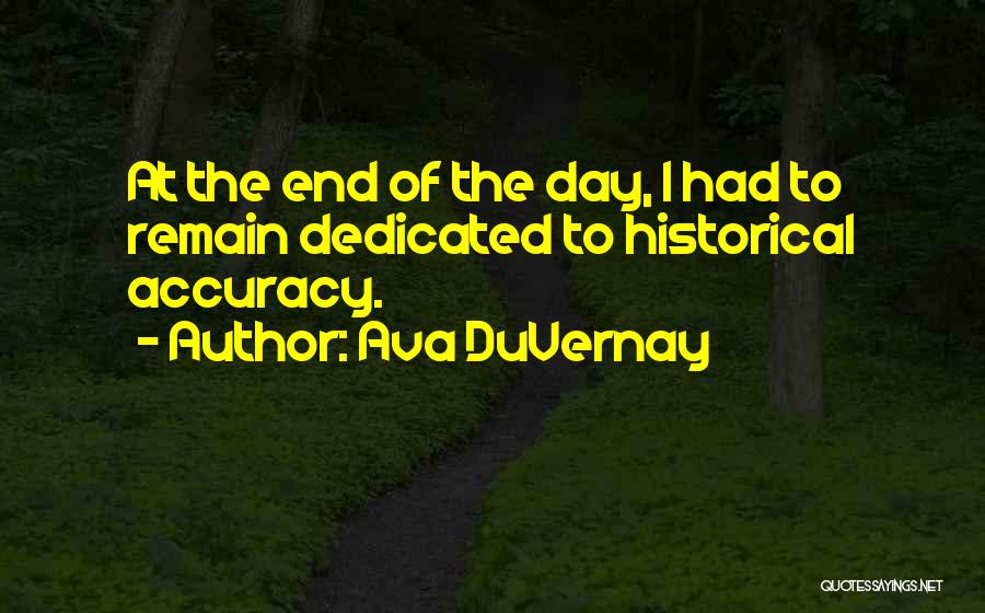Ava DuVernay Quotes: At The End Of The Day, I Had To Remain Dedicated To Historical Accuracy.