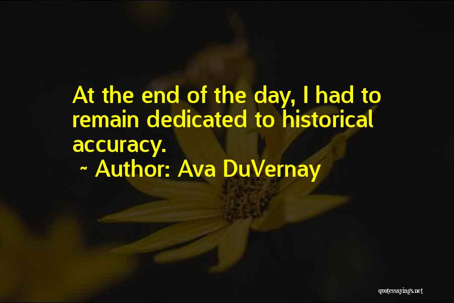 Ava DuVernay Quotes: At The End Of The Day, I Had To Remain Dedicated To Historical Accuracy.