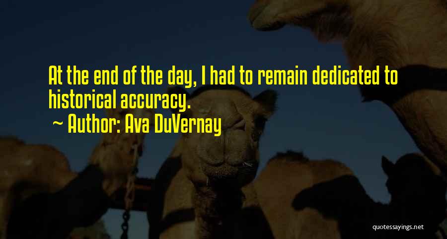 Ava DuVernay Quotes: At The End Of The Day, I Had To Remain Dedicated To Historical Accuracy.