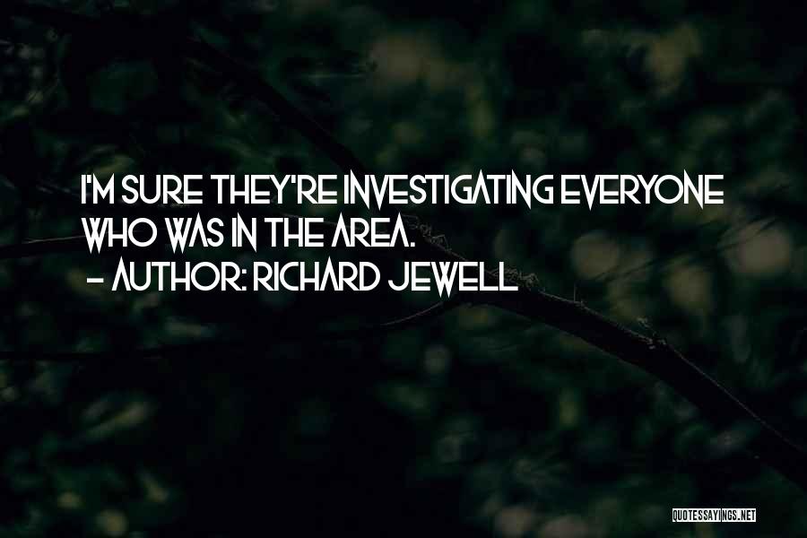 Richard Jewell Quotes: I'm Sure They're Investigating Everyone Who Was In The Area.