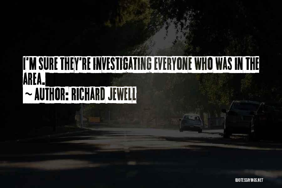 Richard Jewell Quotes: I'm Sure They're Investigating Everyone Who Was In The Area.